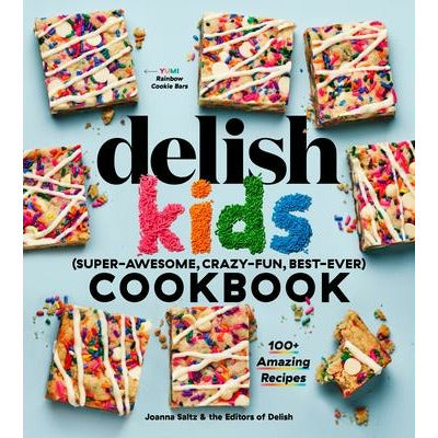 The Delish Kids (Super-Awesome, Crazy-Fun, Best-Ever) Cookbook: 100+ Amazing Recipes by Joanna Saltz