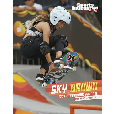 Sky Brown: Skateboarding Phenom by Cheryl Kim