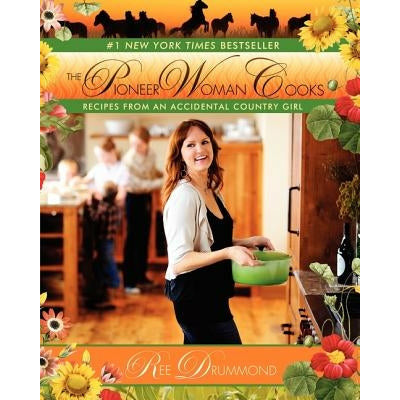 The Pioneer Woman Cooks: Recipes from an Accidental Country Girl by Ree Drummond
