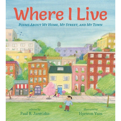 Where I Live: Poems about My Home, My Street, and My Town by Paul B. Janeczko