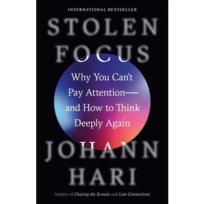 Stolen Focus: Why You Can't Pay Attention--And How to Think Deeply Again by Johann Hari