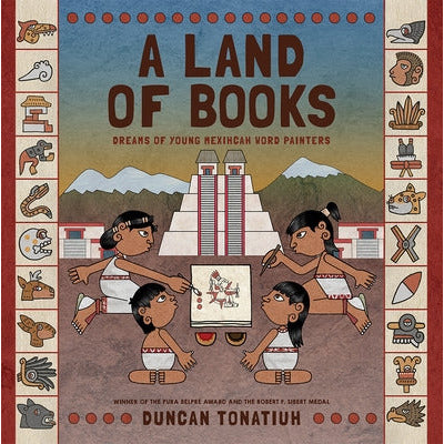 A Land of Books: Dreams of Young Mexihcah Word Painters by Duncan Tonatiuh