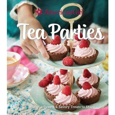 American Girl Tea Parties: Delicious Sweets & Savory Treats to Share: (Kid's Baking Cookbook, Cookbooks for Girls, Kid's Party Cookbook) by Weldon Owen