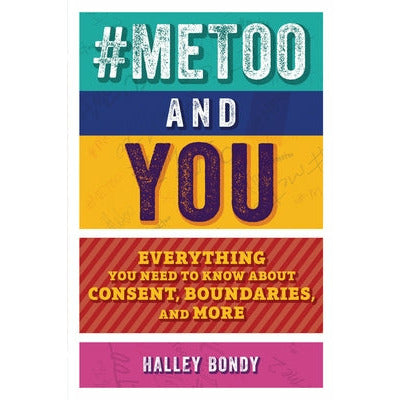 #Metoo and You: Everything You Need to Know about Consent, Boundaries, and More by Halley Bondy