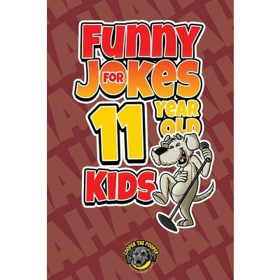 Funny Jokes for 11 Year Old Kids: 100+ Crazy Jokes That Will Make You Laugh Out Loud! by Cooper The Pooper