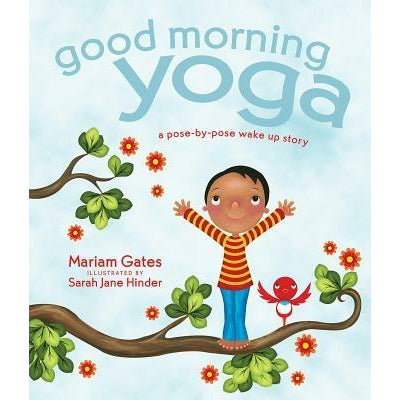 Good Morning Yoga: A Pose-By-Pose Wake Up Story by Mariam Gates