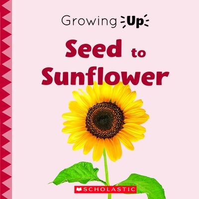 Seed to Sunflower (Growing Up) (Library Edition) by Lisa M. Herrington