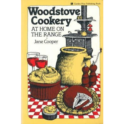 Woodstove Cookery: At Home on the Range by Jane Cooper