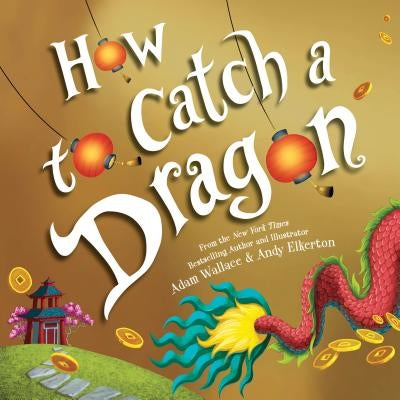 How to Catch a Dragon by Adam Wallace