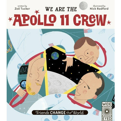 Friends Change the World: We Are the Apollo 11 Crew by Zo√´ Tucker