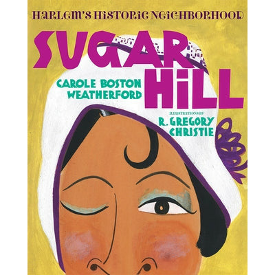 Sugar Hill: Harlem's Historic Neighborhood by Carole Boston Weatherford