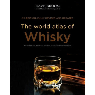 The World Atlas of Whisky: More Than 200 Distilleries Explored and 750 Expressions Tasted by Dave Broom