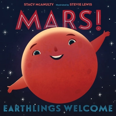 Mars! Earthlings Welcome by Stacy McAnulty