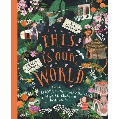 This Is Our World: From Alaska to the Amazon--Meet 20 Children Just Like You by Tracey Turner