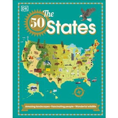 The 50 States: Amazing Landscapes. Fascinating People. Wonderful Wildlife by DK
