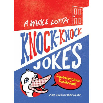 A Whole Lotta Knock-Knock Jokes: Squeaky-Clean Family Fun by Mike Spohr