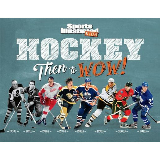 Hockey: Then to Wow! by The Editors of Sports Illustrated Kids