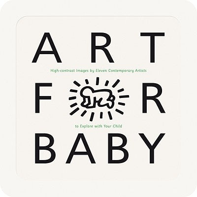 Art for Baby: High-Contrast Images by Eleven Contemporary Artists to Explore with Your Child by Various