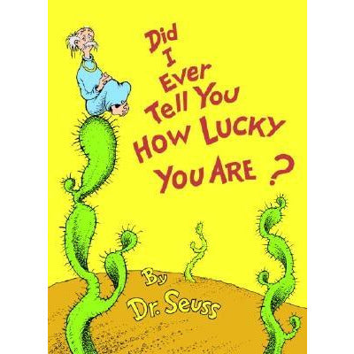 Did I Ever Tell You How Lucky You Are? by Dr Seuss