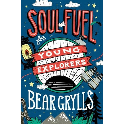 Soul Fuel for Young Explorers by Bear Grylls
