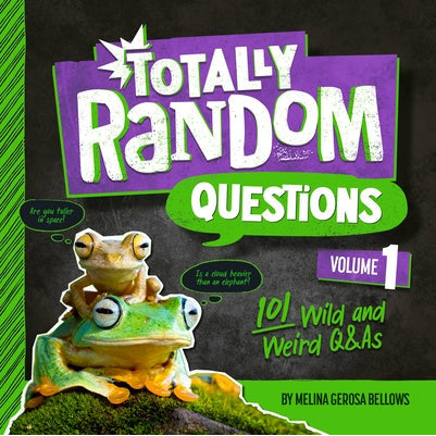 Totally Random Questions Volume 1: 101 Wild and Weird Q&as by Melina Gerosa Bellows