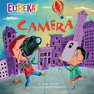 Camera: Eureka! the Biography of an Idea by Laura Driscoll