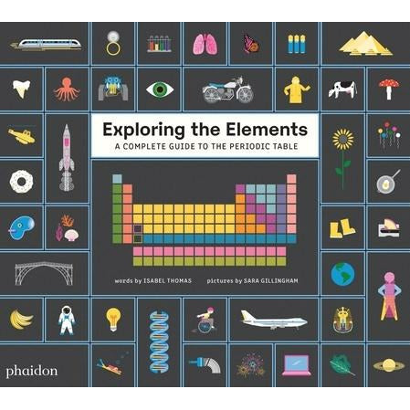 Exploring the Elements: A Complete Guide to the Periodic Table by Sara Gillingham