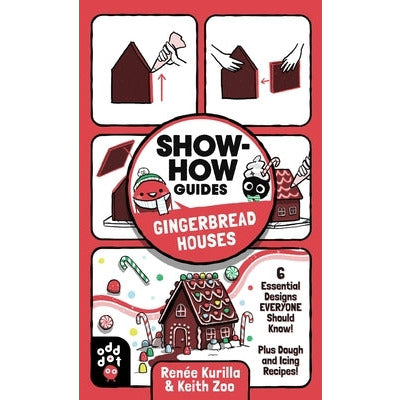 Show-How Guides: Gingerbread Houses: 6 Essential Designs Everyone Should Know! Plus Dough and Icing Recipes! by Renée Kurilla