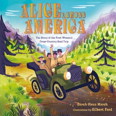 Alice Across America: The Story of the First Women's Cross-Country Road Trip by Sarah Glenn Marsh