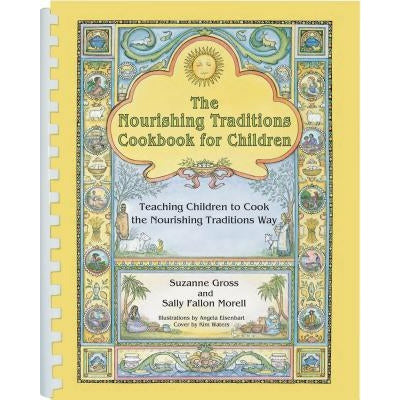 The Nourishing Traditions Cookbook for Children: Teaching Children to Cook the Nourishing Traditions Way by Suzanne Gross