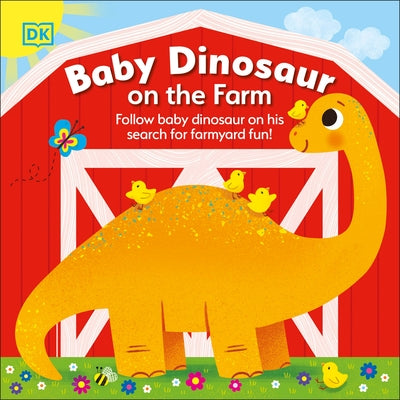 Baby Dinosaur on the Farm: Follow Baby Dinosaur and His Search for Farmyard Fun! by DK