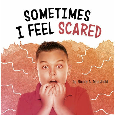 Sometimes I Feel Scared by Nicole A. Mansfield