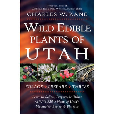 Wild Edible Plants of Utah by Charles W. Kane