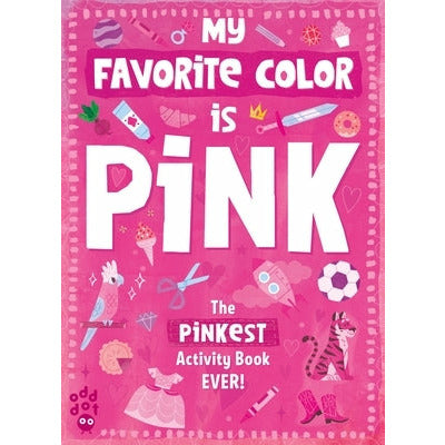 My Favorite Color Activity Book: Pink by Odd Dot