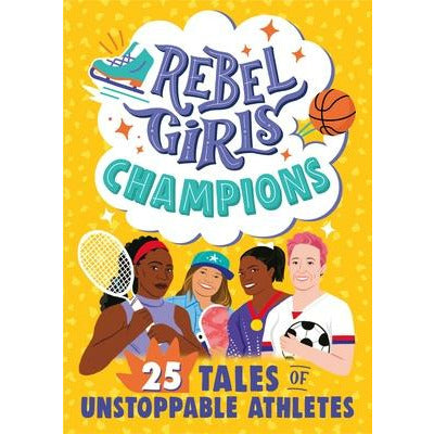 Rebel Girls Champions: 25 Tales of Unstoppable Athletes by Rebel Girls