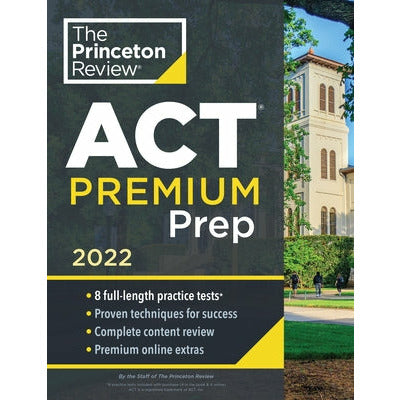 Princeton Review ACT Premium Prep, 2022: 8 Practice Tests + Content Review + Strategies by The Princeton Review