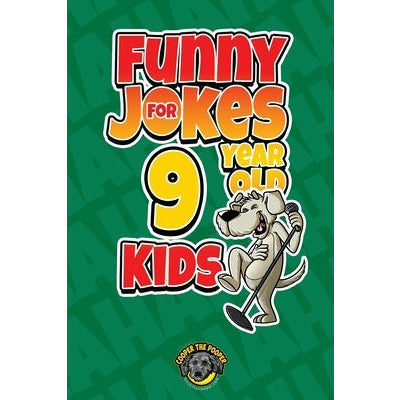 Funny Jokes for 9 Year Old Kids: 100+ Crazy Jokes That Will Make You Laugh Out Loud! by Cooper The Pooper