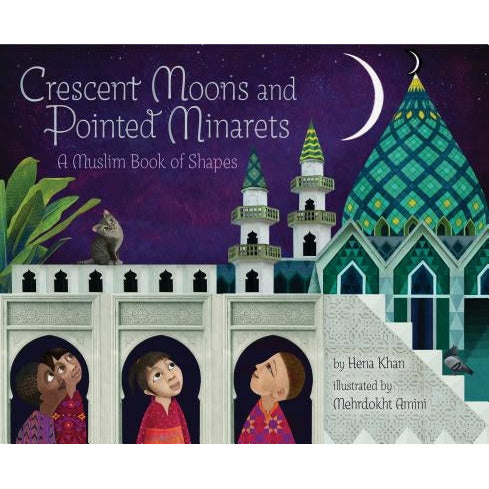 Crescent Moons and Pointed Minarets: A Muslim Book of Shapes (Islamic Book of Shapes for Kids, Toddler Book about Religion, Concept Book for Toddlers) by Hena Khan