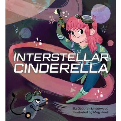 Interstellar Cinderella: (Princess Books for Kids, Books about Science) by Deborah Underwood
