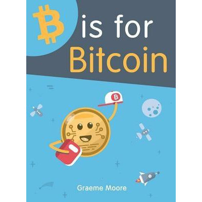 B is for Bitcoin by Graeme Moore