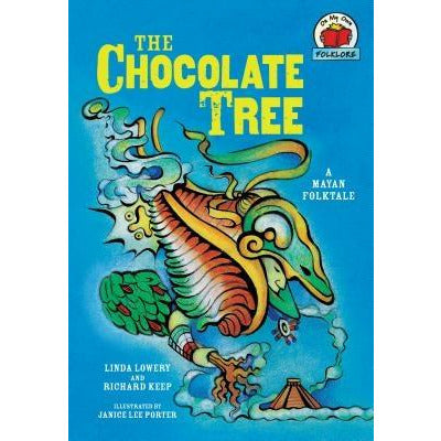 The Chocolate Tree: [A Mayan Folktale] by Linda Lowery