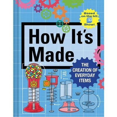 How It's Made: The Creation of Everyday Items by Thomas Gerencer