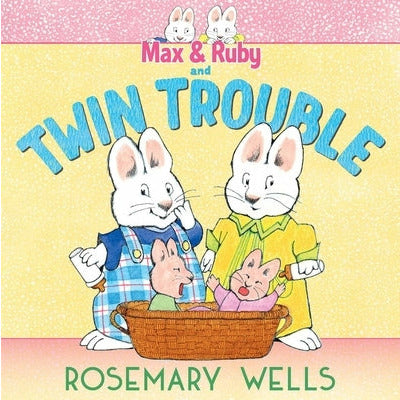 Max & Ruby and Twin Trouble by Rosemary Wells