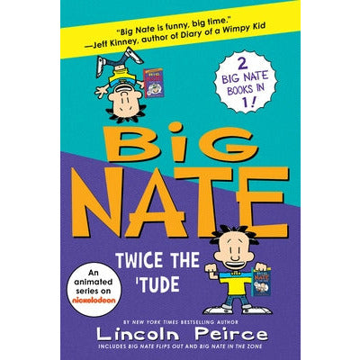 Big Nate: Twice the 'Tude: Big Nate Flips Out and Big Nate: In the Zone by Lincoln Peirce
