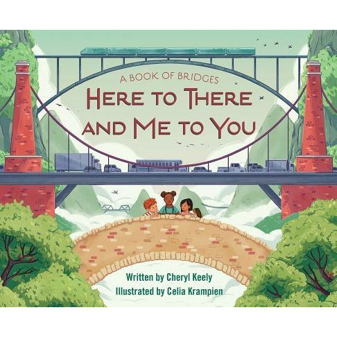 A Book of Bridges: Here to There and Me to You by Cheryl Keely