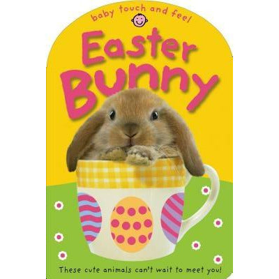 Baby Touch and Feel Easter Bunny: These Cute Animals Can't Want to Meet You! by Roger Priddy