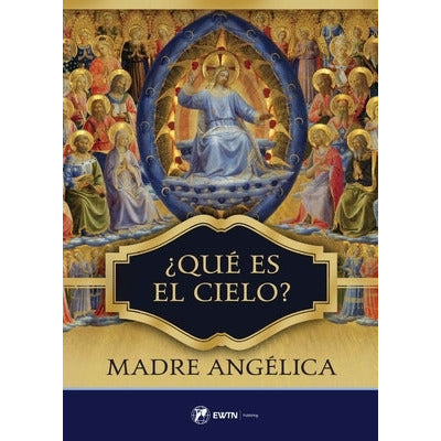 Que Es El Cielo? (Spanish: What Is Heaven) by Madre Angelica