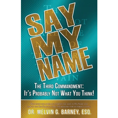 Say My Name: The Third Commandment: It's Probably Not What You Think! by Melvin Barney