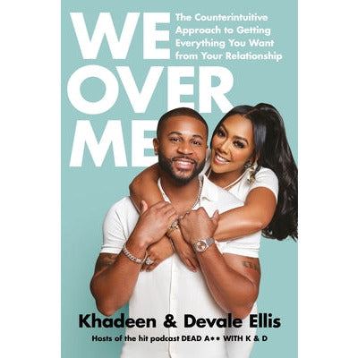 We Over Me: The Counterintuitive Approach to Getting Everything You Want from Your Relationship by Khadeen Ellis