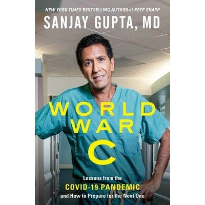 World War C: Lessons from the Covid-19 Pandemic and How to Prepare for the Next One by Sanjay Gupta